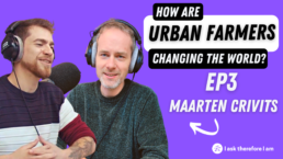 Maarten Crivits How are urban farmers changing the world? I ask therefore I am